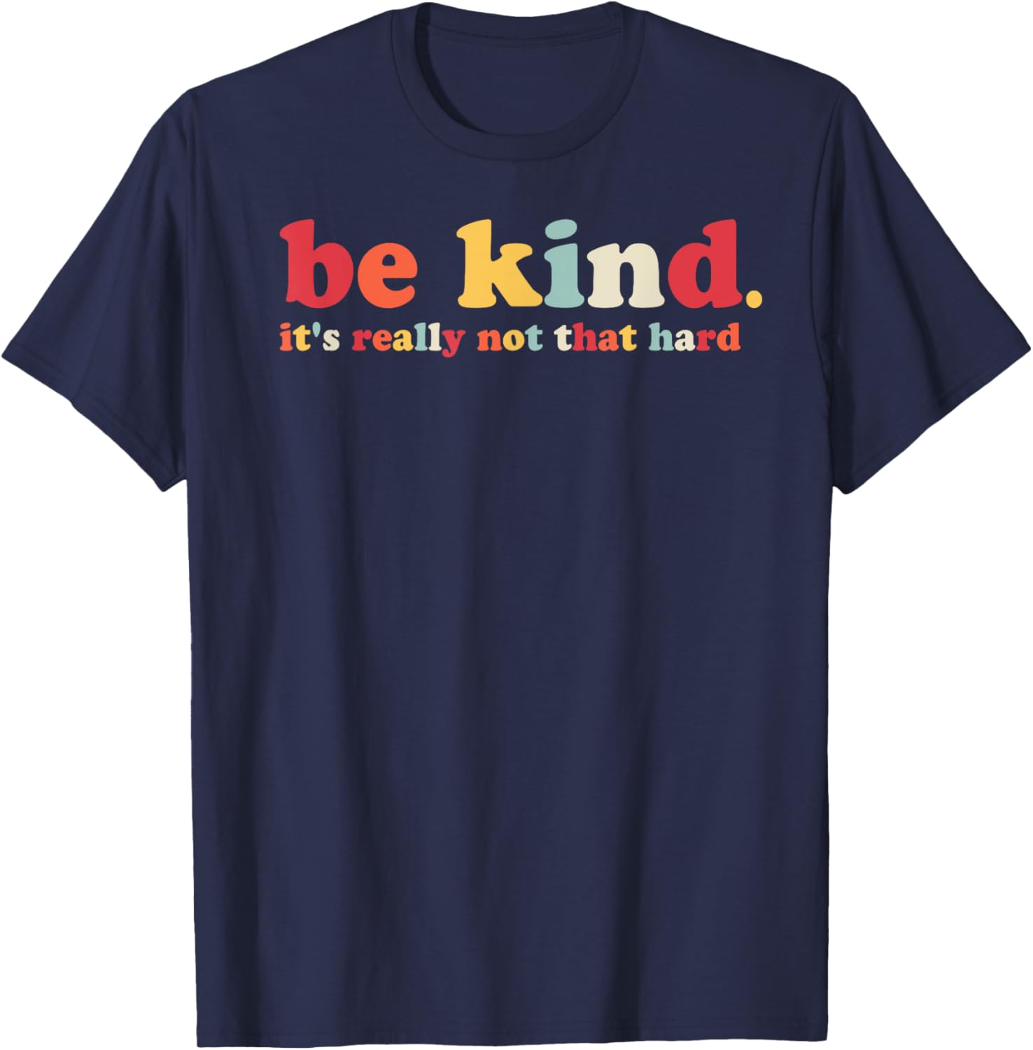 Be Kind It's Really Not That Hard Kindness Men Women Kids T-Shirt - T-Shirt | Navy