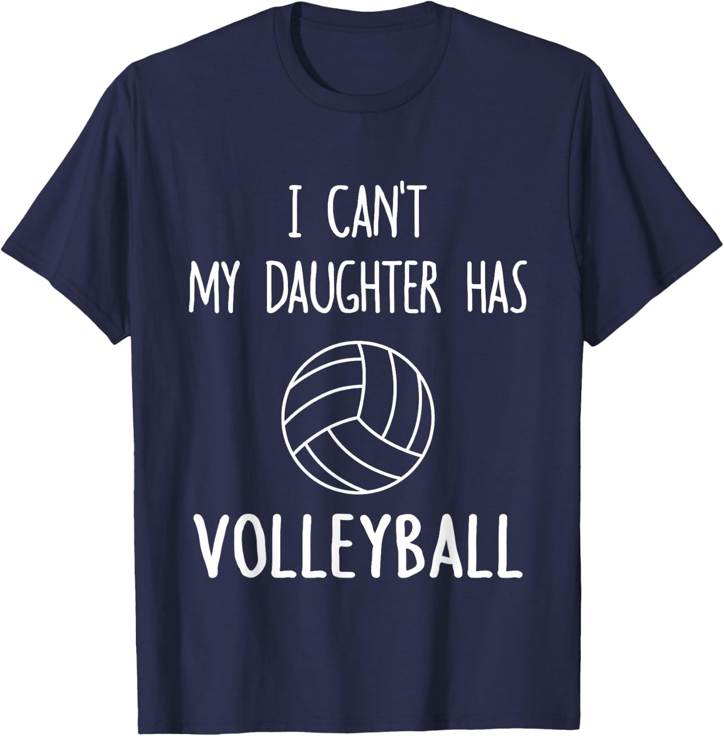 I Can't My Daughter Has Volleyball Dad & Mom T-Shirt - T-Shirt | Navy