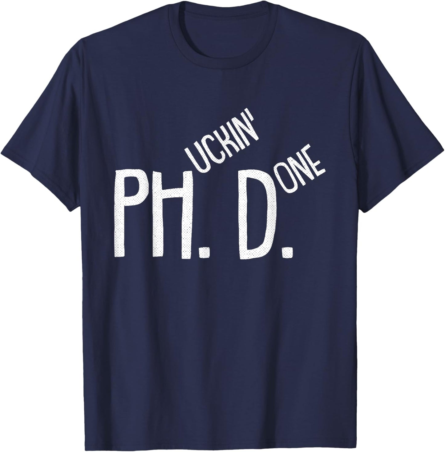 Phucking Done PHD Funny PH.D Grad Candidate Student Gift T-Shirt - T-Shirt | Navy