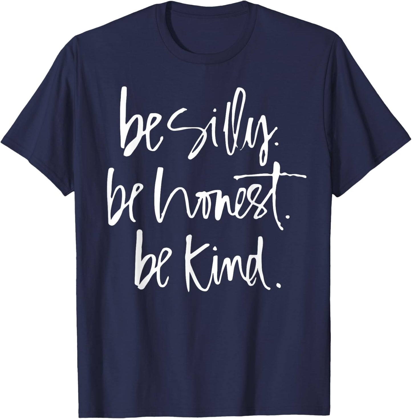 Be Silly Be Honest Be Kind - Teacher gifts T-Shirt - T-Shirt | Navy