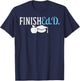 Finishedd Funny Doctor Doctorate Education Graduation Gift T-Shirt - T-Shirt | Navy