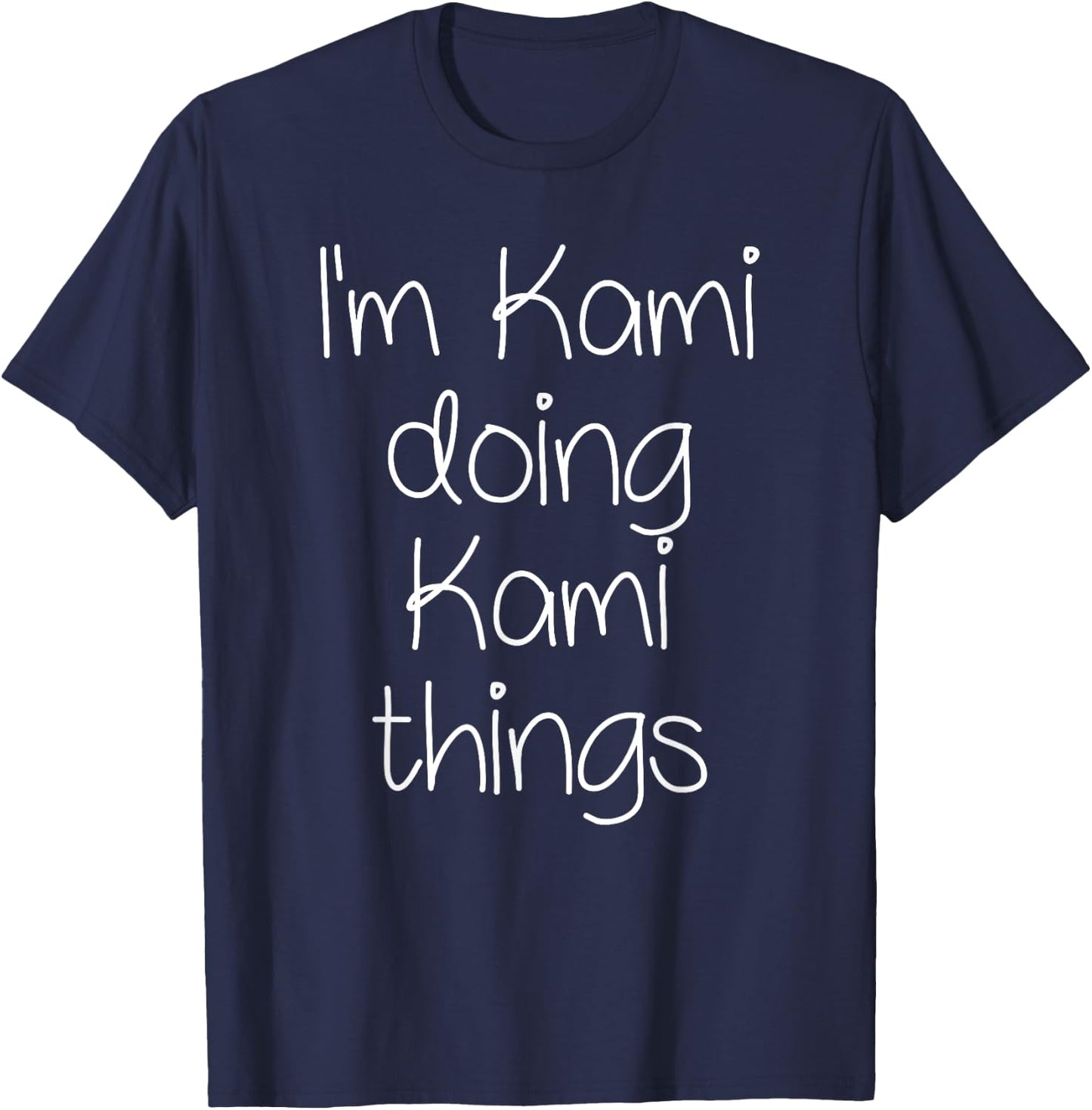 I'm KAMI Doing Funny Things Women Birthday Name Gift T-Shirt - T-Shirt | Navy