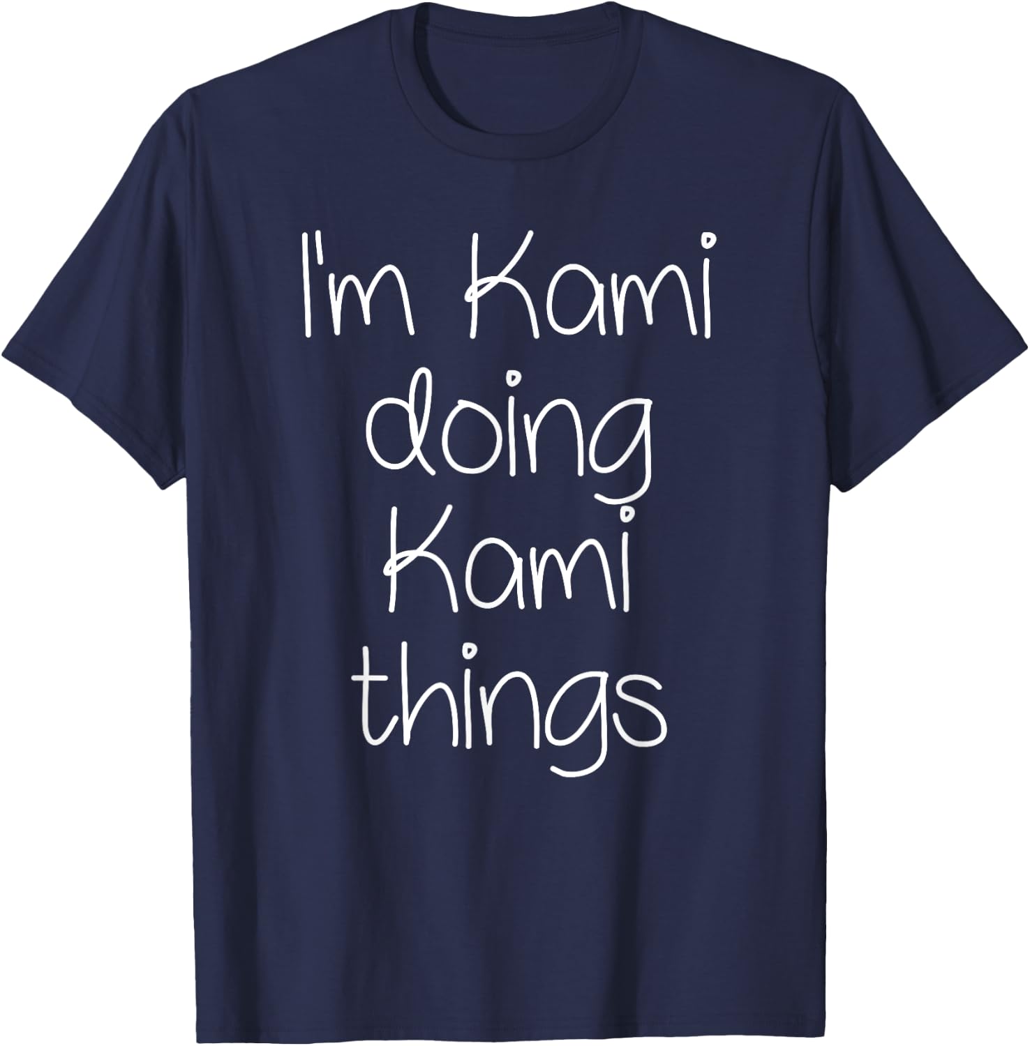 I'm KAMI Doing Funny Things Women Birthday Name Gift T-Shirt - T-Shirt | Navy