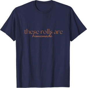 These Rolls Are Homemade T-Shirt - T-Shirt | Navy