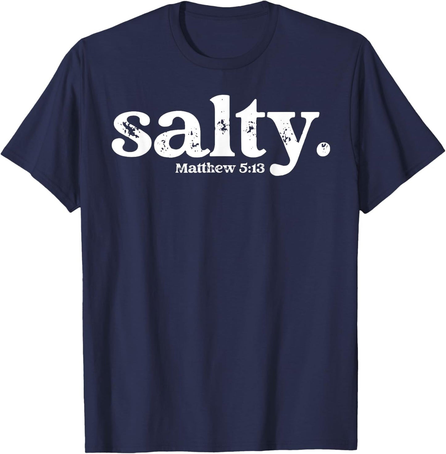 Christian Salty Matthew 5:13 Bible Verse Faith Gift T-Shirt - T-Shirt | Navy