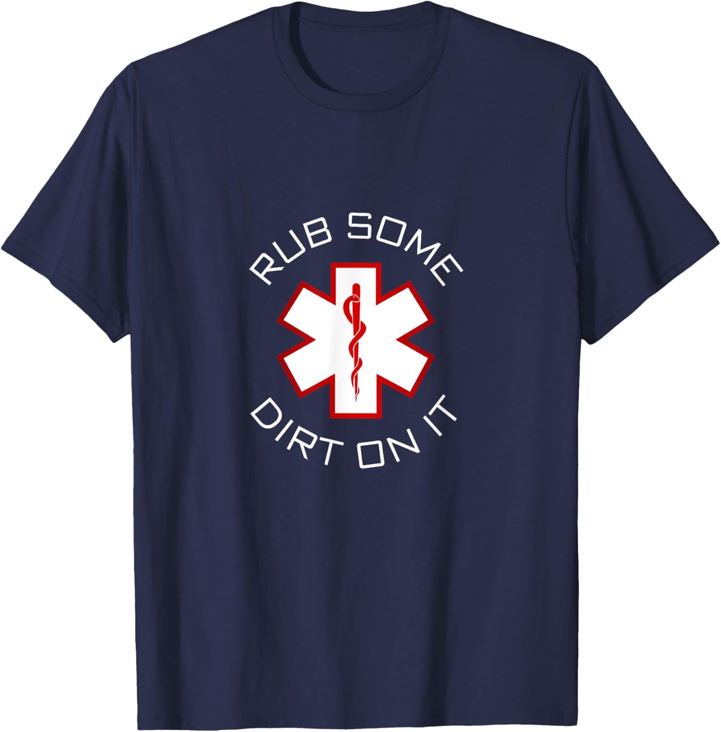 Rub Dirt On It - EMS, EMT, Medic & Paramedic T-Shirt - T-Shirt | Navy