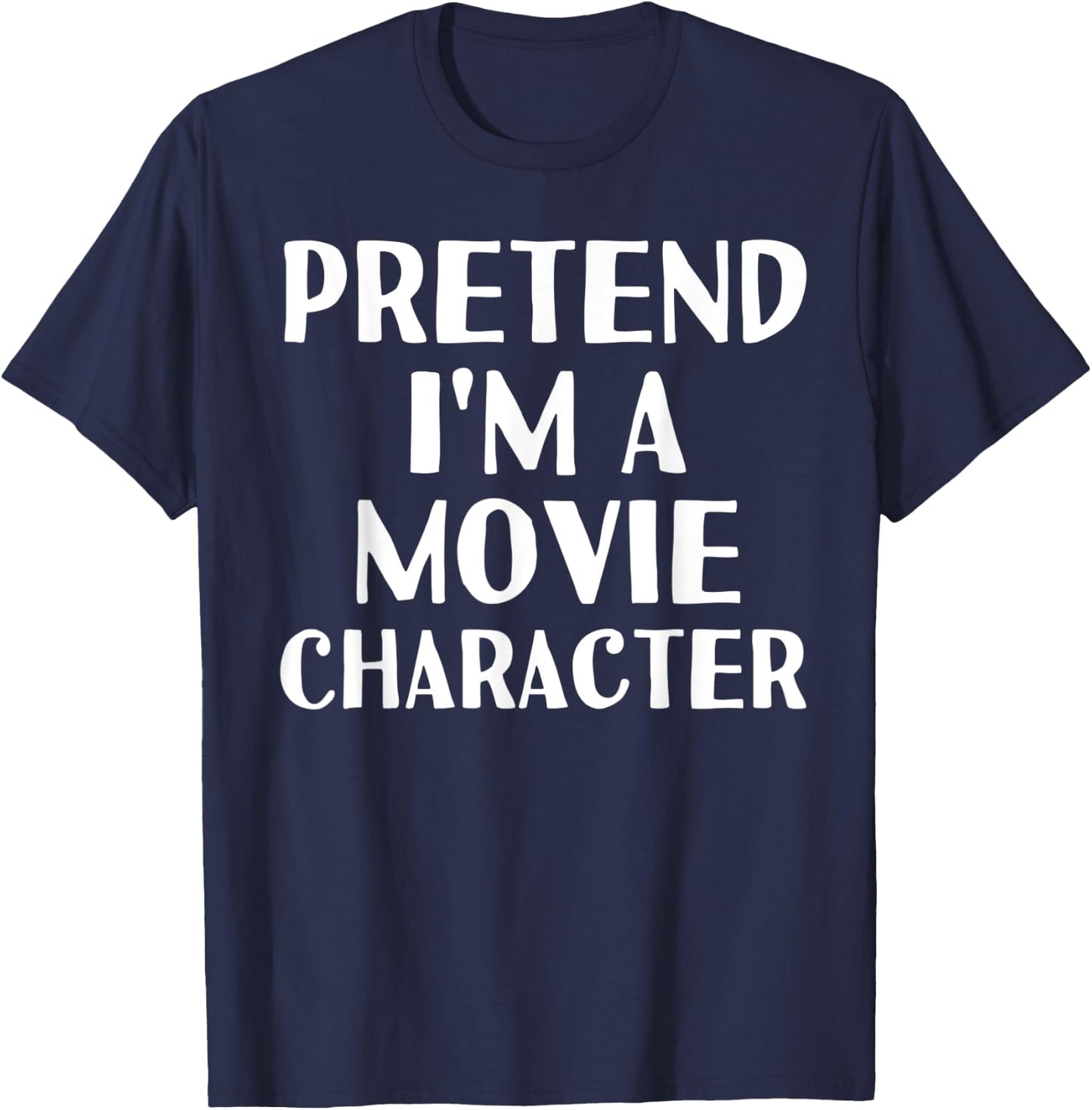 PRETEND I'M A MOVIE CHARACTER Funny Halloween DIY Costume T-Shirt - T-Shirt | Navy
