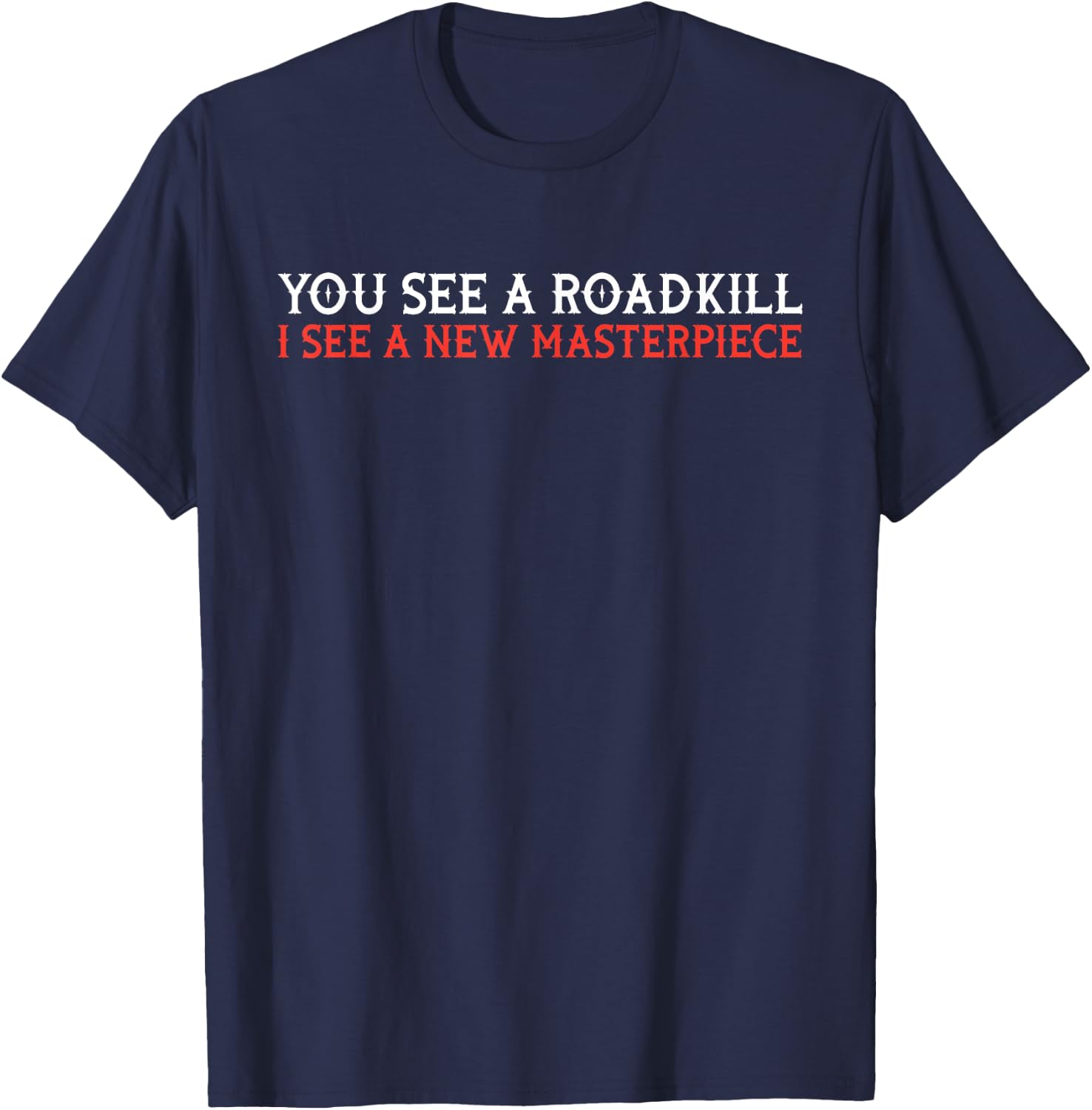 You see roadkill - taxidermy taxidermist gift T-Shirt - T-Shirt | Navy