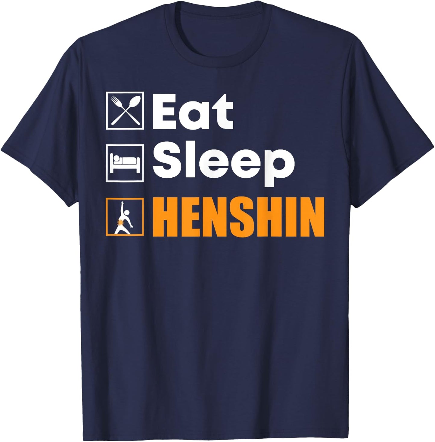 Eat Sleep Henshin - Funny Gift T-Shirt - T-Shirt | Navy