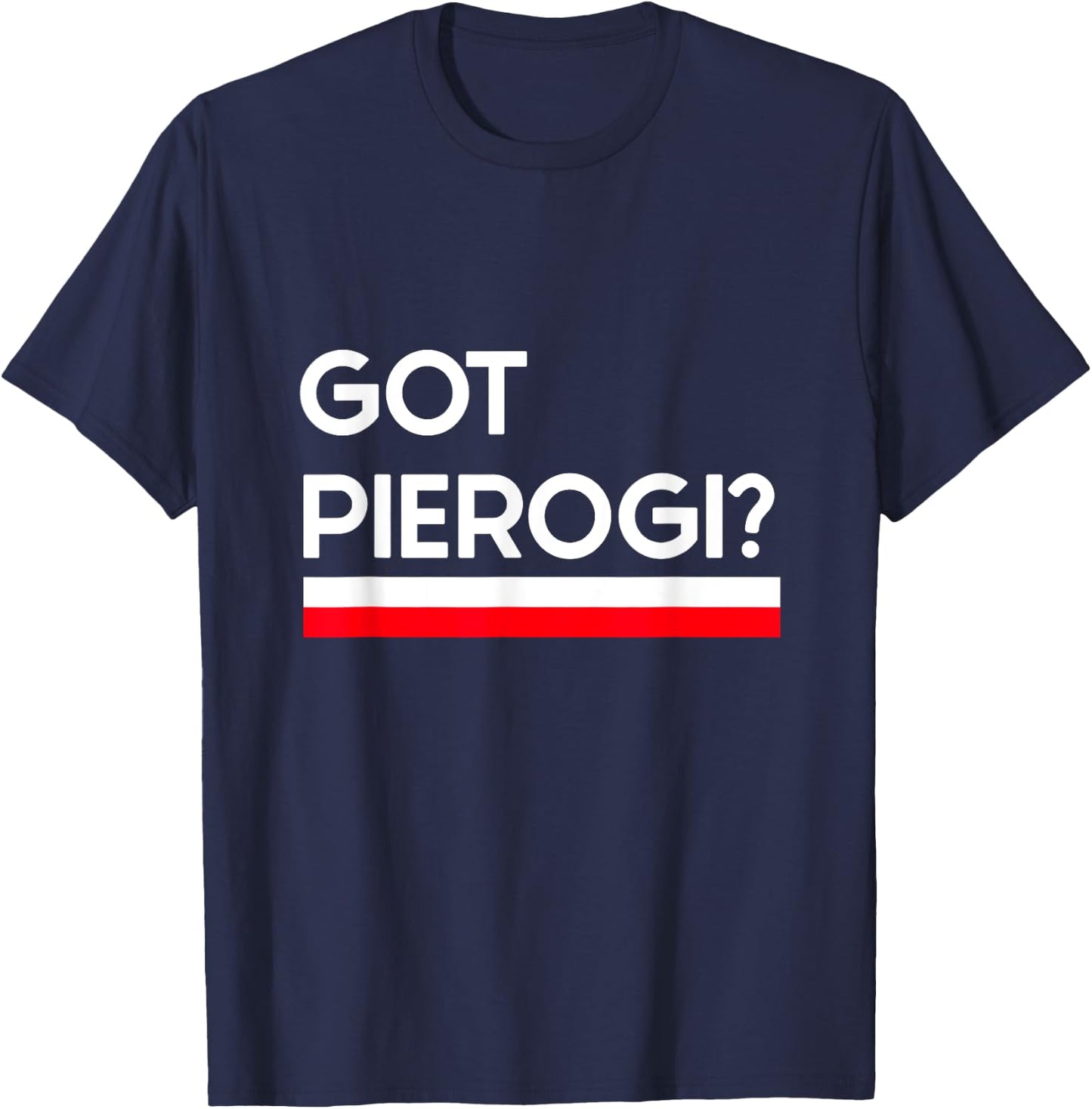 Got Pierogi Poland Flag Polish Culture Gift T-Shirt - T-Shirt | Navy
