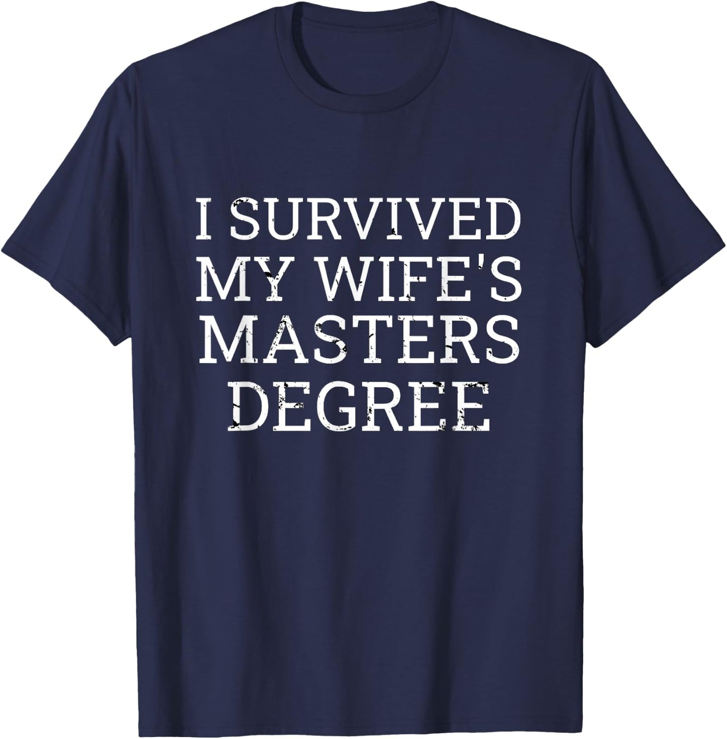 I Survived My Wife's Masters Degree Graduation Gifts Fun MBA T-Shirt - T-Shirt | Navy