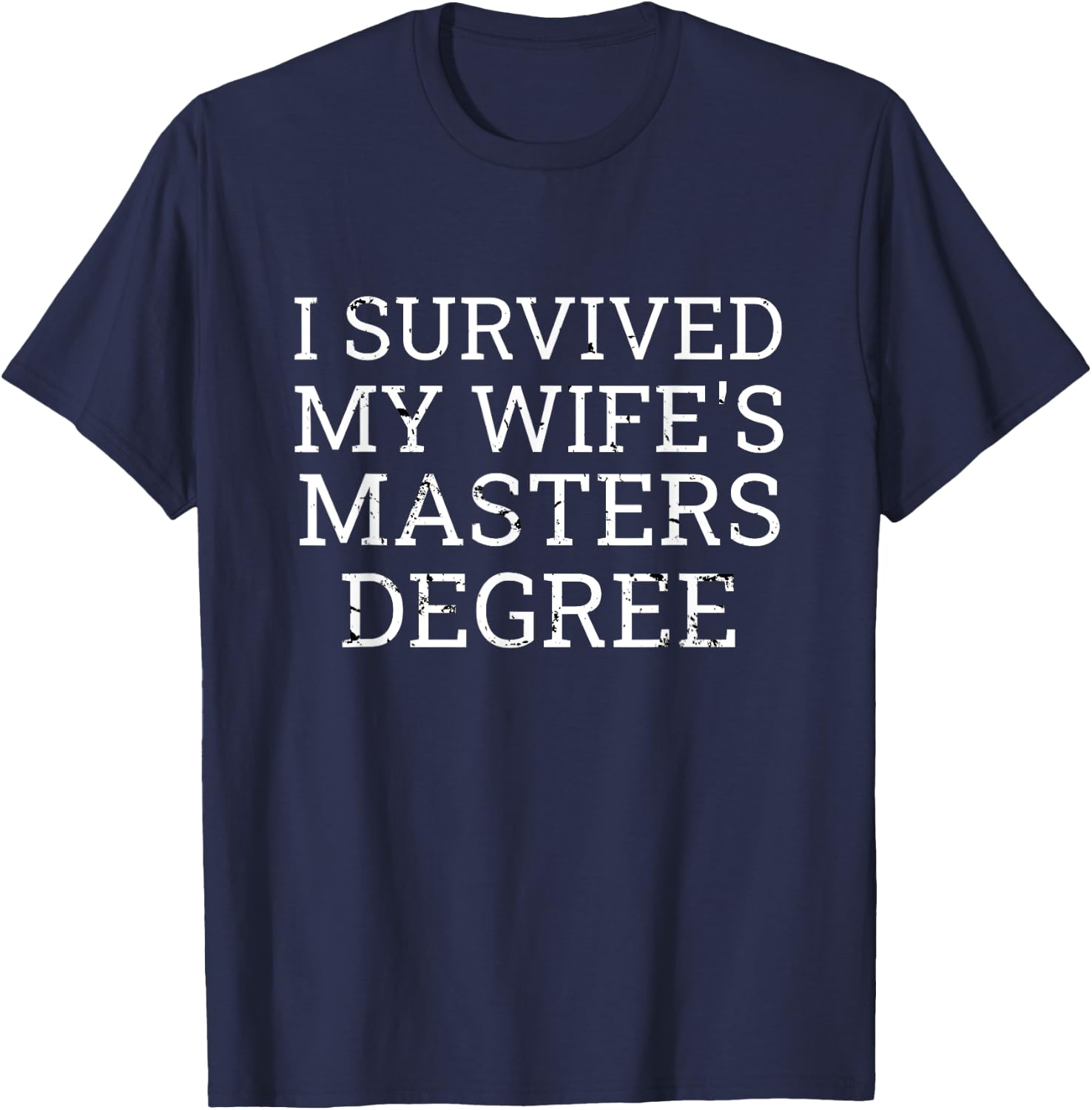 I Survived My Wife's Masters Degree Graduation Gifts Fun MBA T-Shirt - T-Shirt | Navy