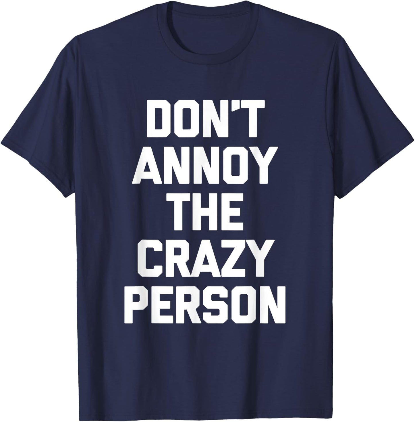 Don't Annoy The Crazy Person funny saying sarcastic T-Shirt - T-Shirt | Navy