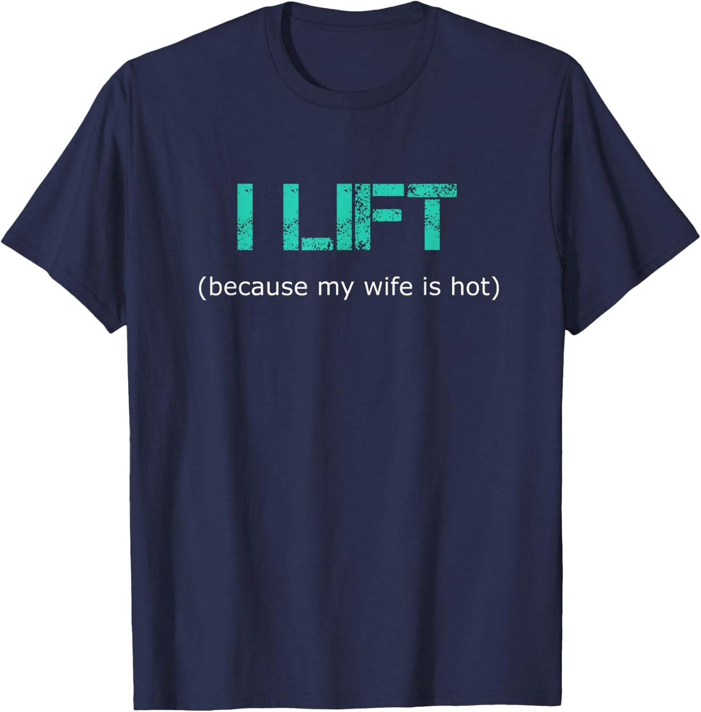 I Lift Because My Wife Is Hot T-Shirt - T-Shirt | Navy