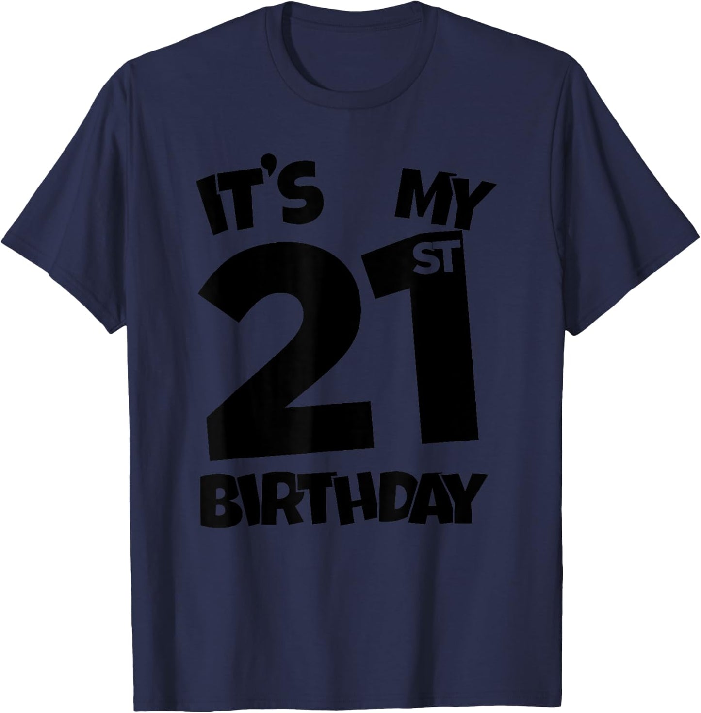 It's My 21st Birthday 21 Years Old Happy Twenty-First B-day T-Shirt - T-Shirt | Navy