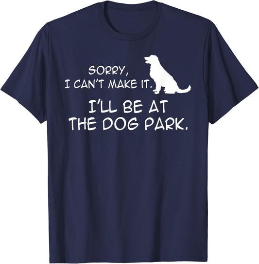Dog At Park Meme Sorry I Can't Make It I'll Be With My Dog Men Women Kids T-Shirt - T-Shirt | Navy