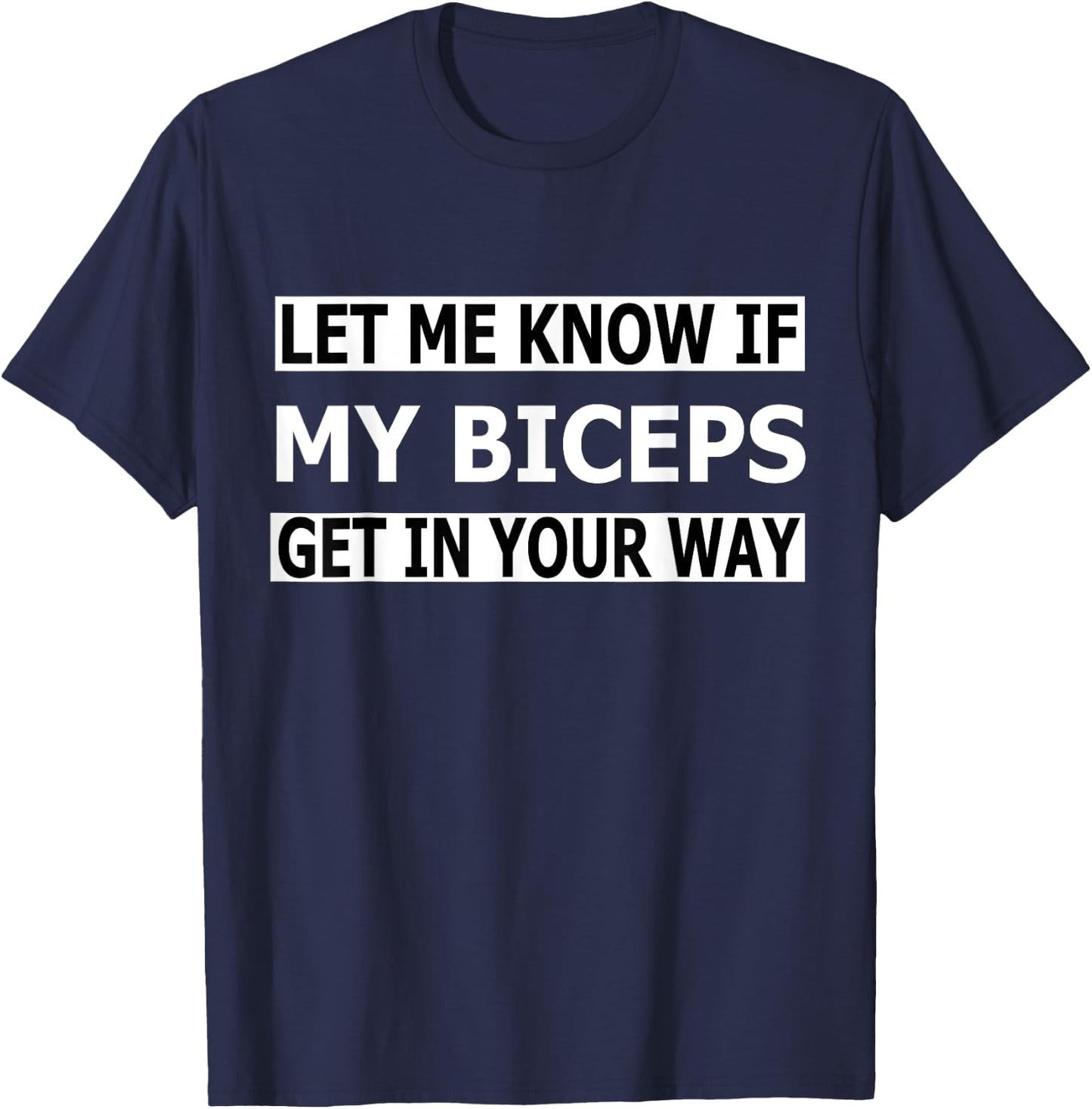 Funny Let Me Know If My Biceps Get In Your Way T-Shirt - T-Shirt | Navy