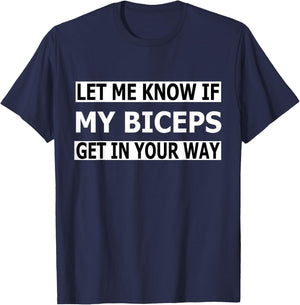 Funny Let Me Know If My Biceps Get In Your Way T-Shirt - T-Shirt | Navy