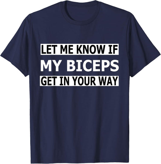 Funny Let Me Know If My Biceps Get In Your Way T-Shirt - T-Shirt | Navy