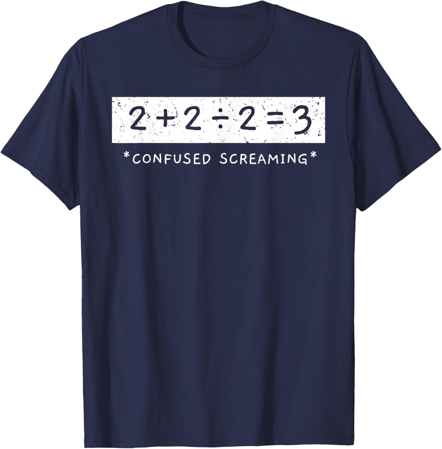 2+2÷2=3 Confused Screaming Math Addition Division Math T-Shirt - T-Shirt | Navy