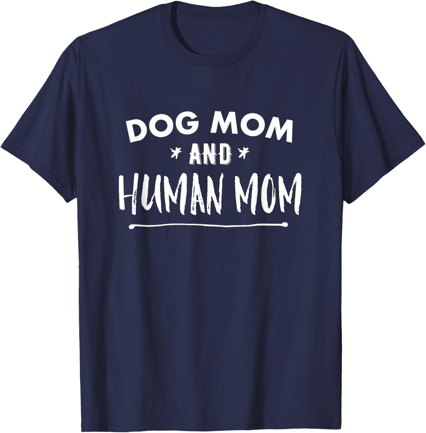 Dog Mom AND Human Mom Funny T-Shirt - T-Shirt | Navy