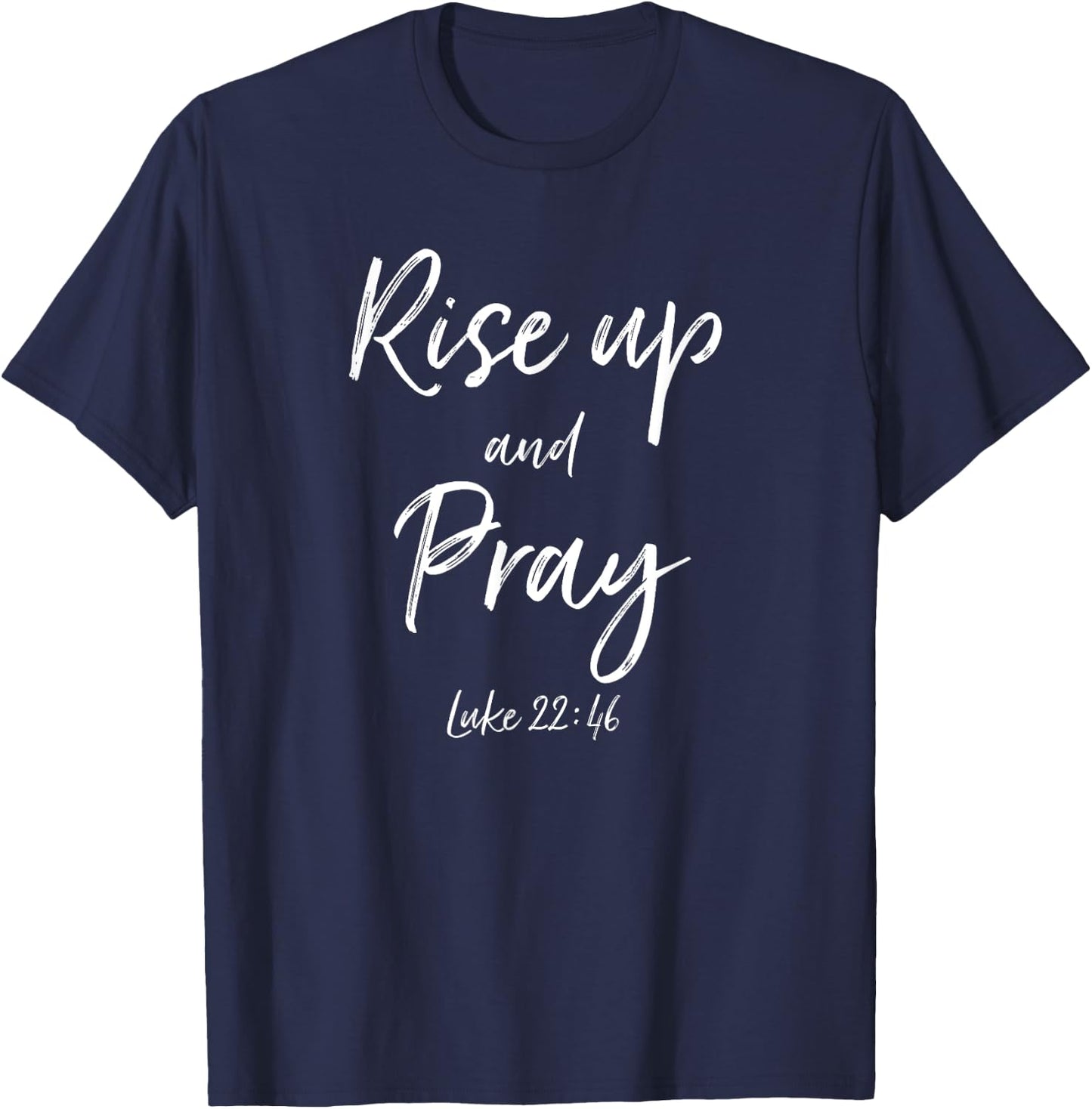 Rise Up and Pray Bible Verse Quote Scripture Christian God T-Shirt - T-Shirt | Navy