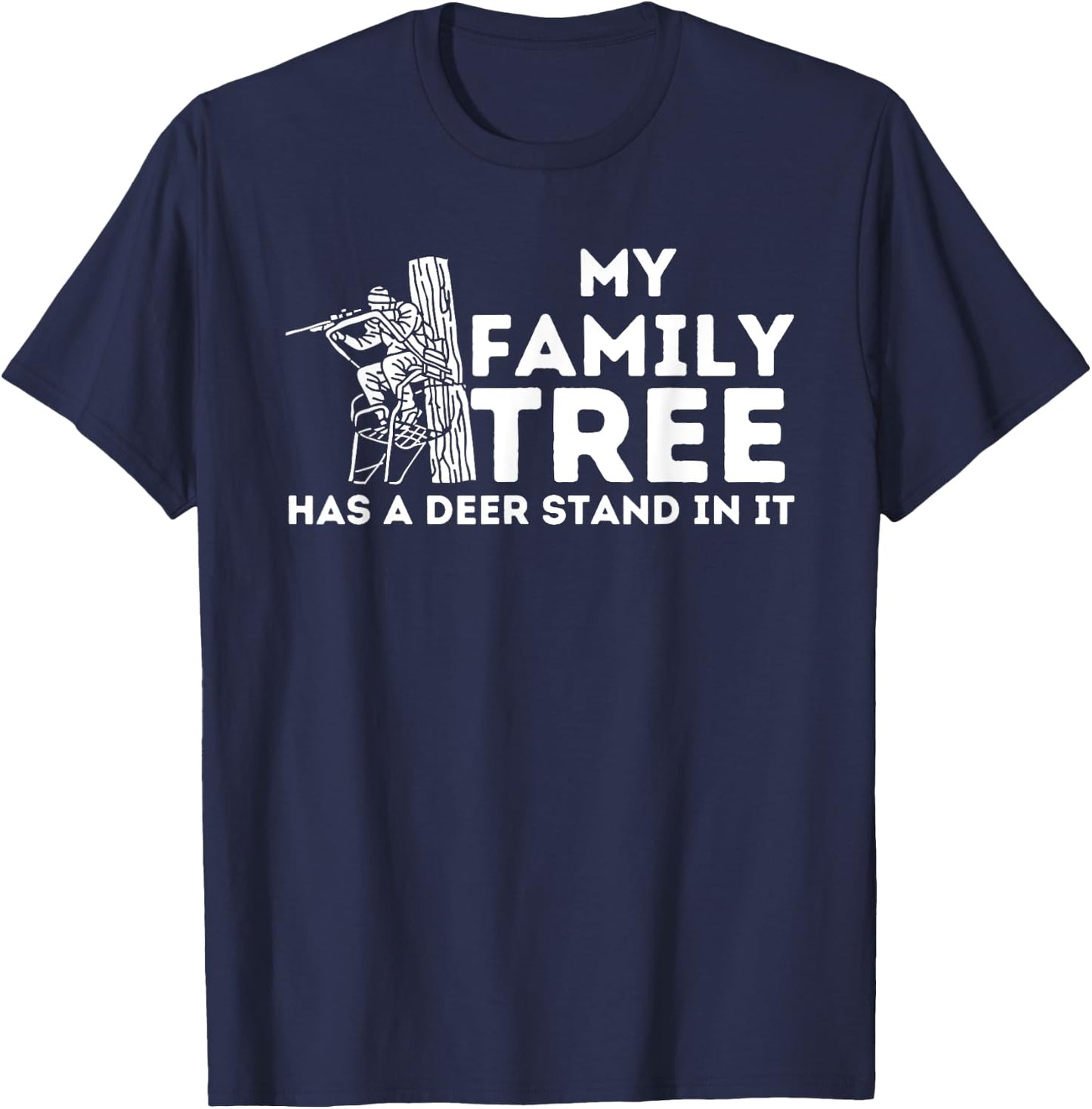 My Family Tree Has A Deer Stand In It - Buck Hunting Hunter T-Shirt - T-Shirt | Navy