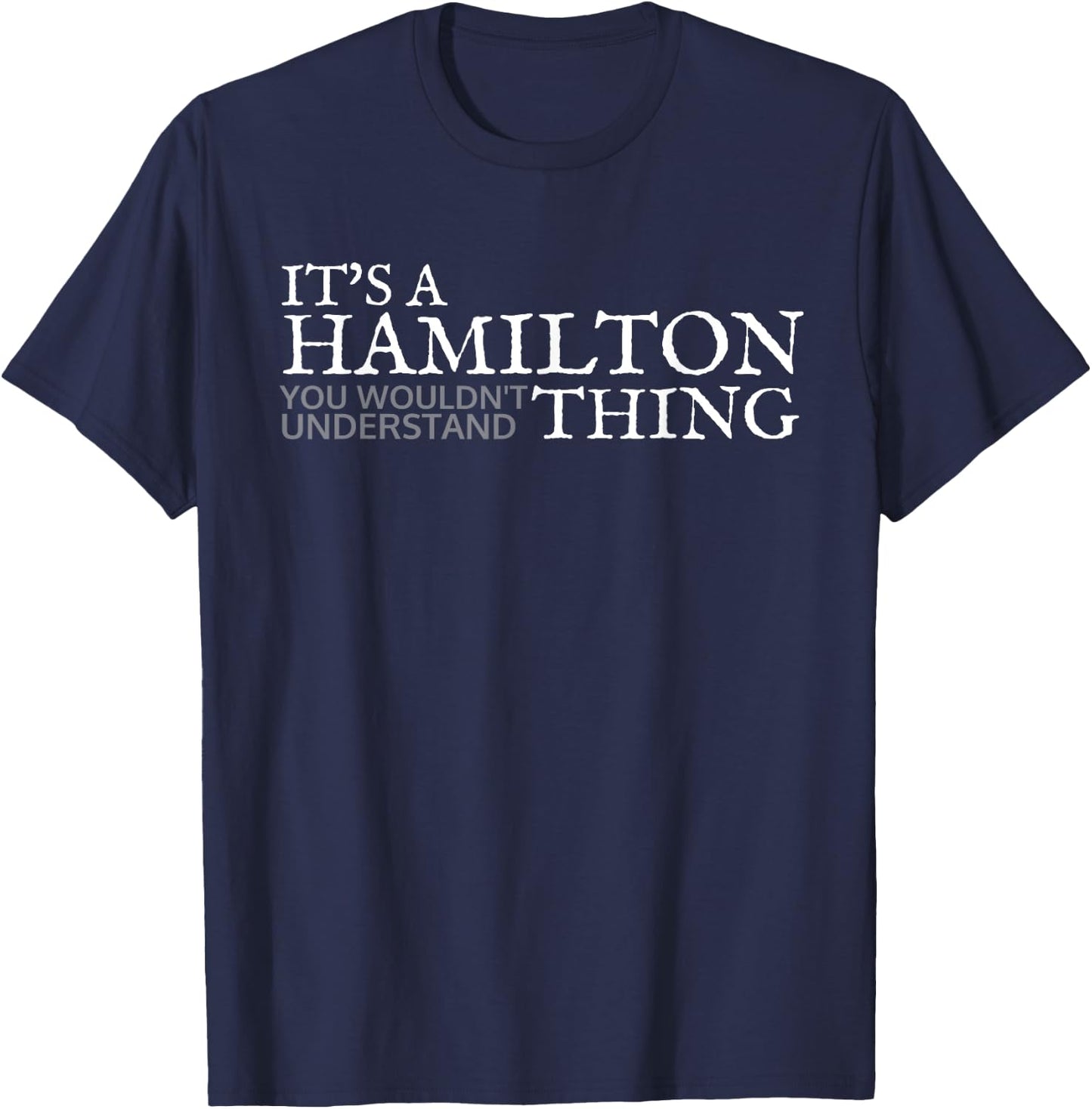 Its a Hamilton Thing Gift Teenage Girl Women T-Shirt - T-Shirt | Navy