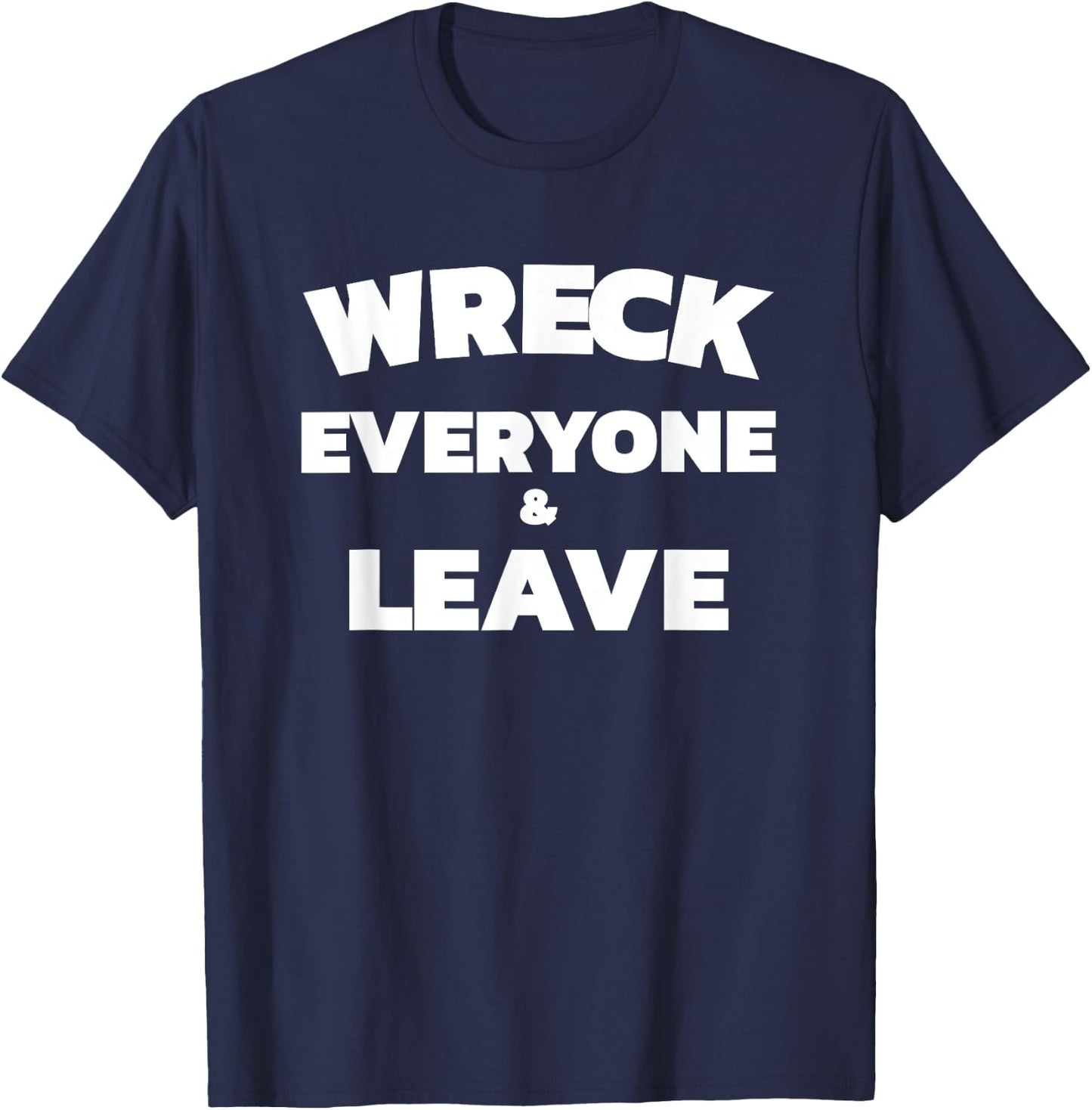Wreck Everyone & Leave T-Shirt - T-Shirt | Navy