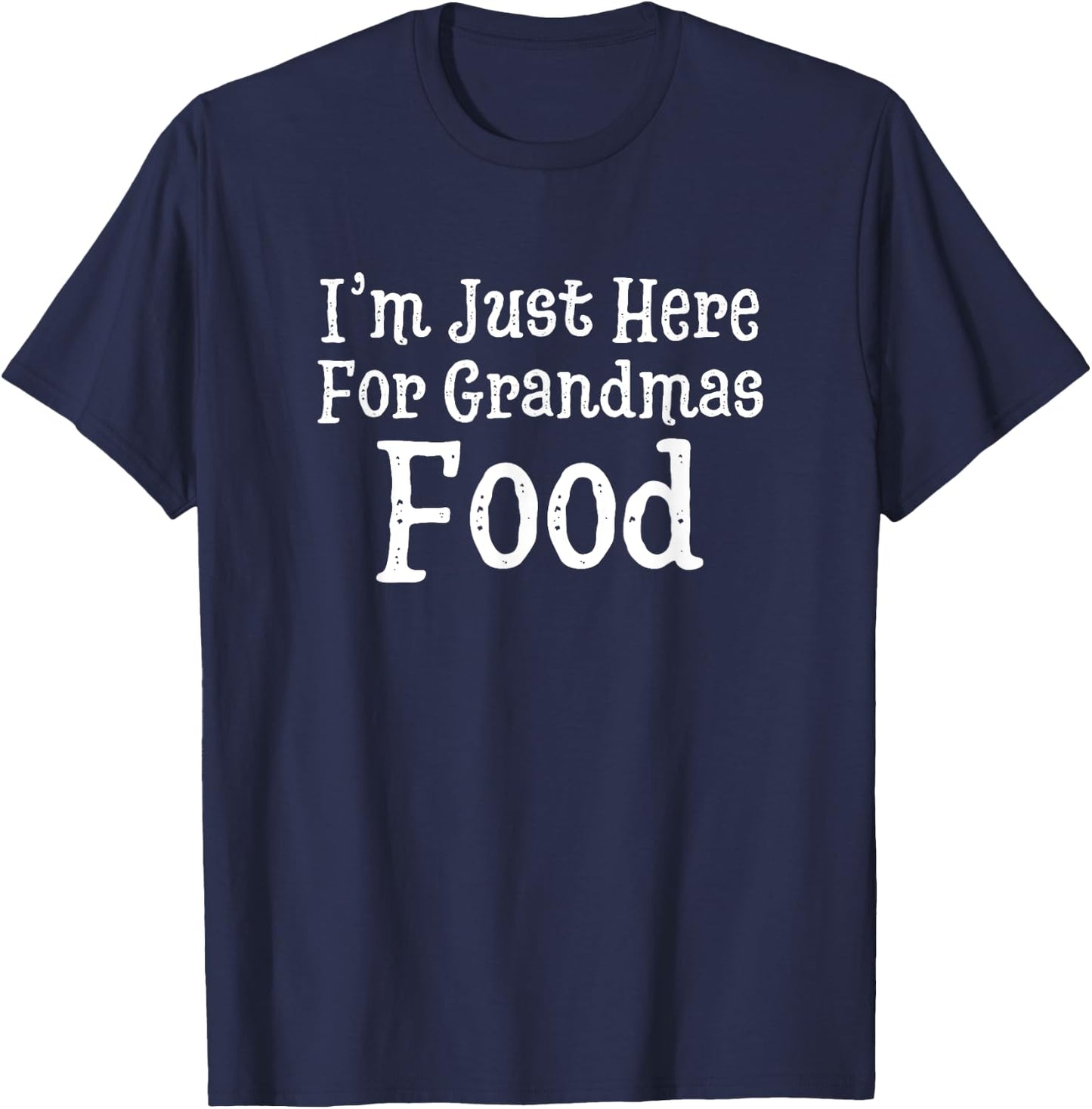 I'm Just Here For Grandmas Food Thanksgiving Christmas T-Shirt - T-Shirt | Navy
