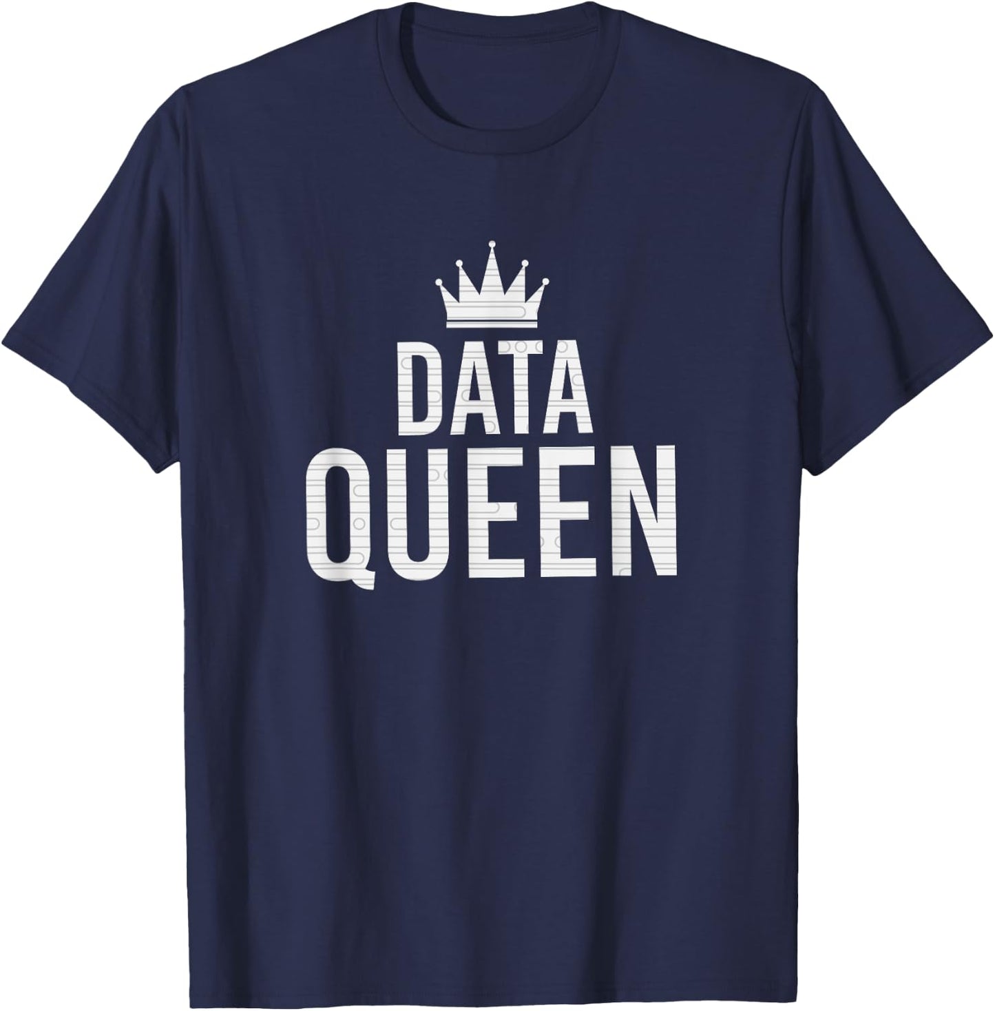 Data Queen Funny Scientist Software Engineer Data Entry Gift T-Shirt - T-Shirt | Navy