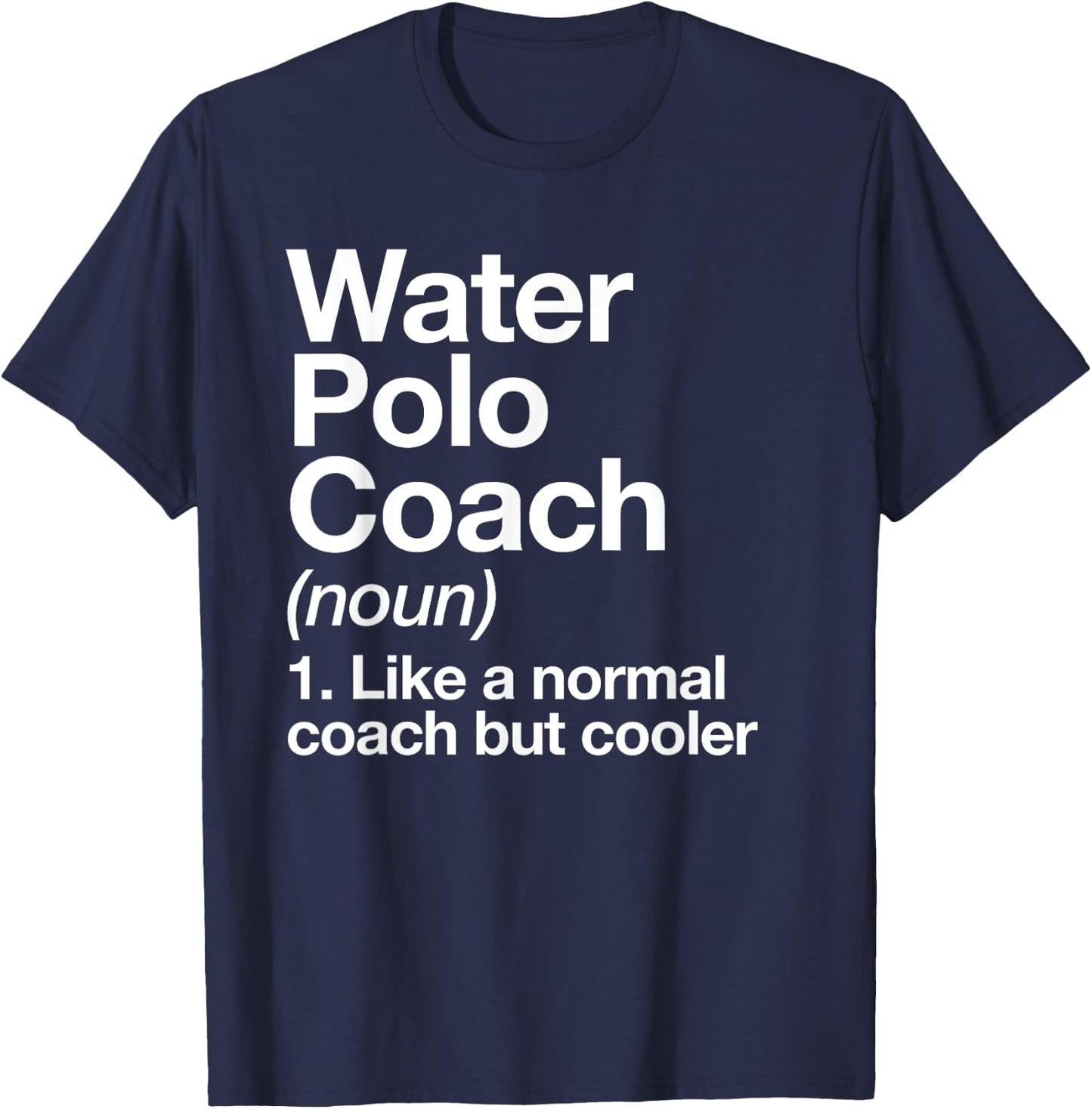 Water Polo Coach Definition Sports Funny Trainer Instructor T-Shirt - T-Shirt | Navy