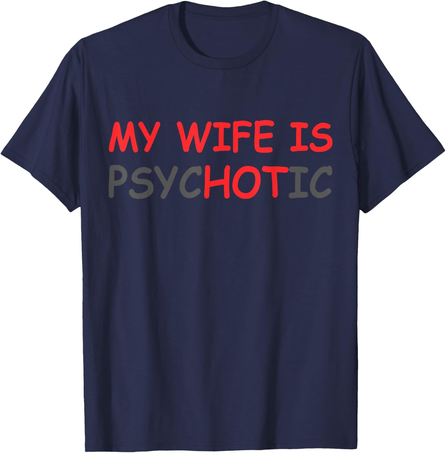 My Wife Is Psychotic & Hot Illusion Relationship Joke T-Shirt - T-Shirt | Navy