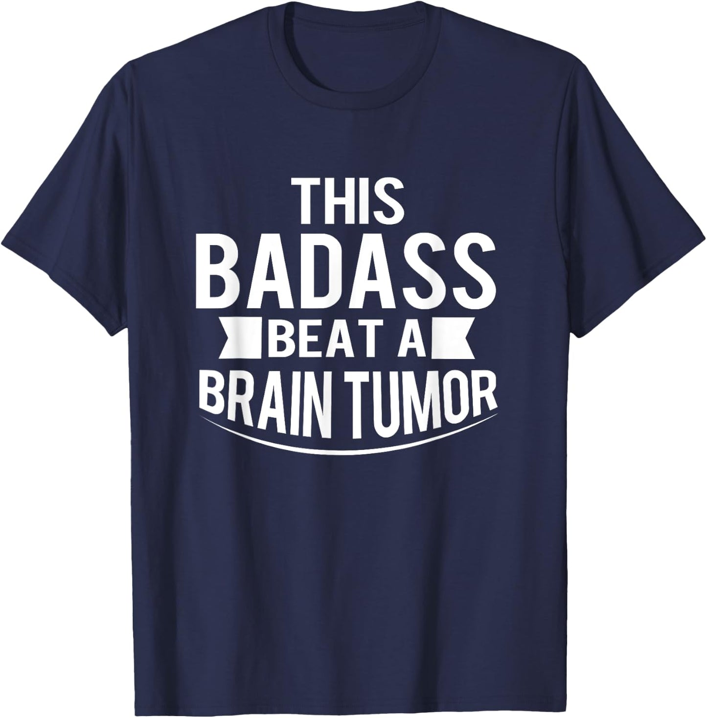 This Badass Beat A Brain Tumor Survivor Gift T-Shirt - T-Shirt | Navy