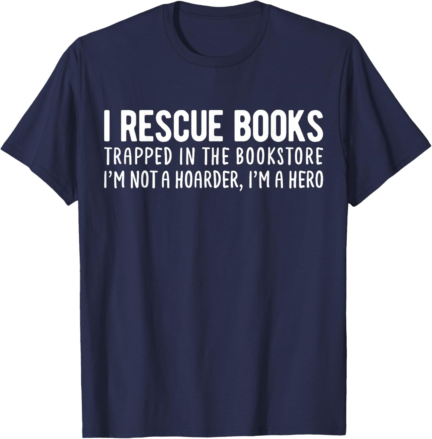 I Rescue Books Trapped In The Bookstore Funny Book Lovers T-Shirt - T-Shirt | Navy