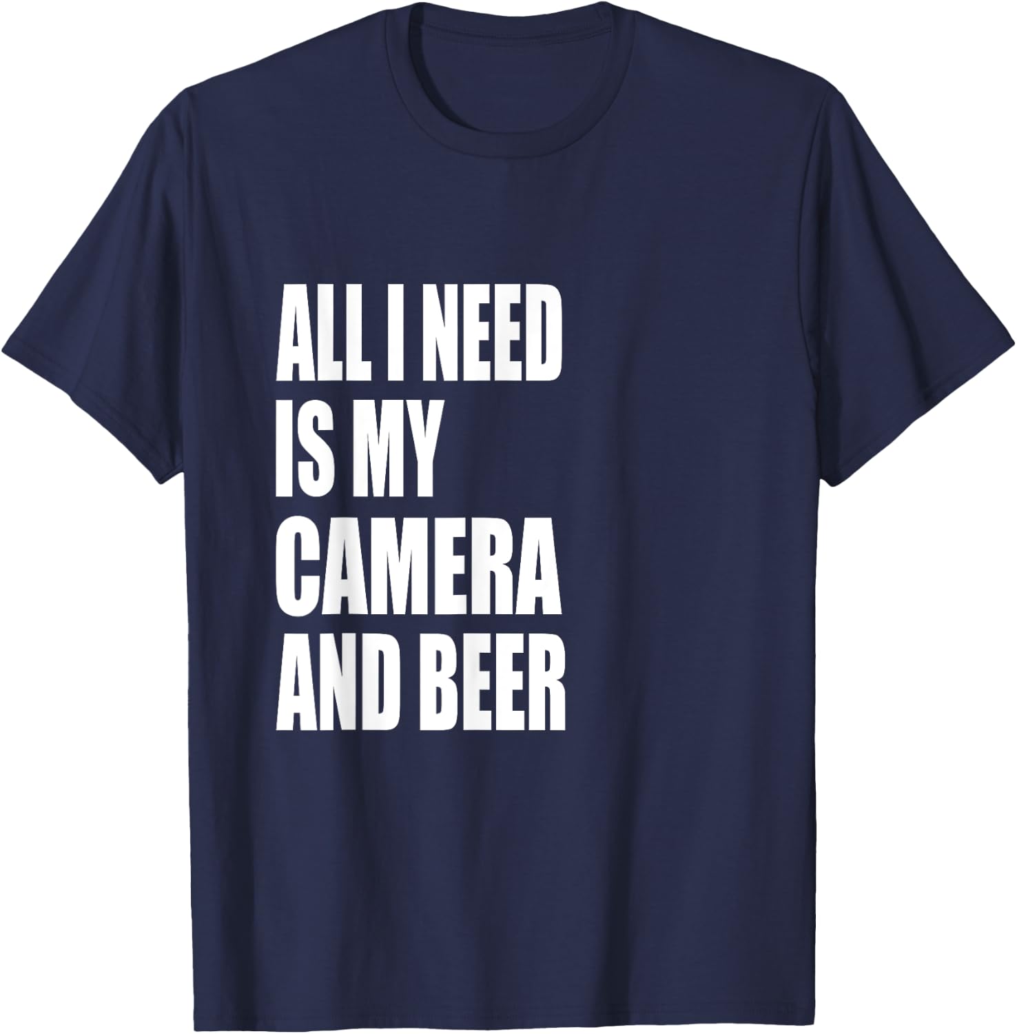 All I Need Is my Camera and Beer Photography T-Shirt - T-Shirt | Navy