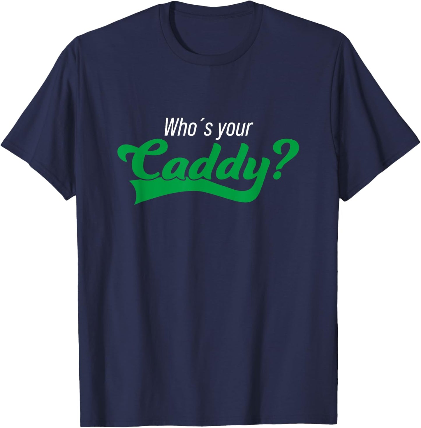 Golf Player Funny Caddy Costume Tournament Who´s Your Caddy T-Shirt - T-Shirt | Navy