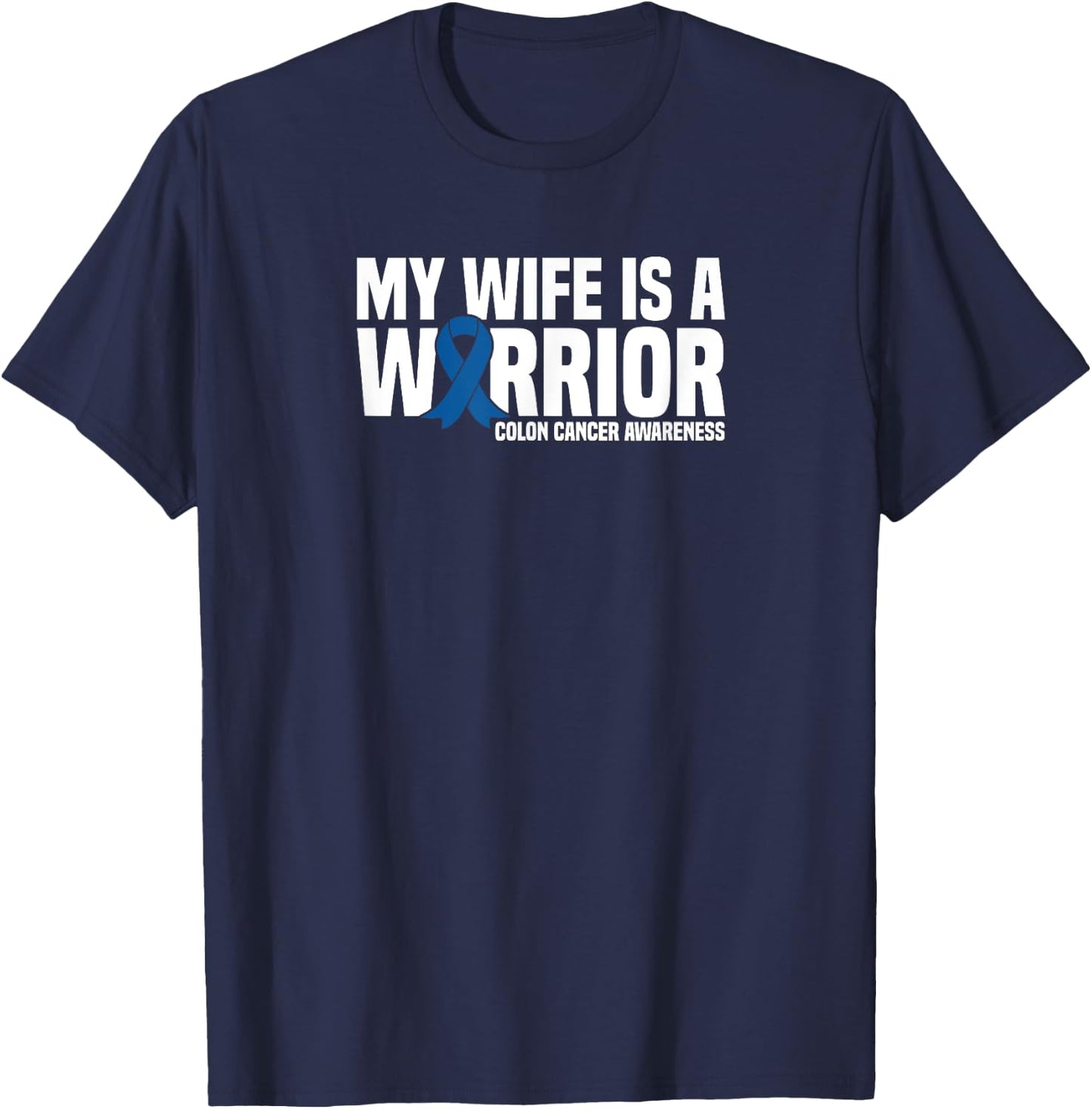 My Wife is a Warrior Blue Ribbon Colon Cancer Awareness T-Shirt - T-Shirt | Navy