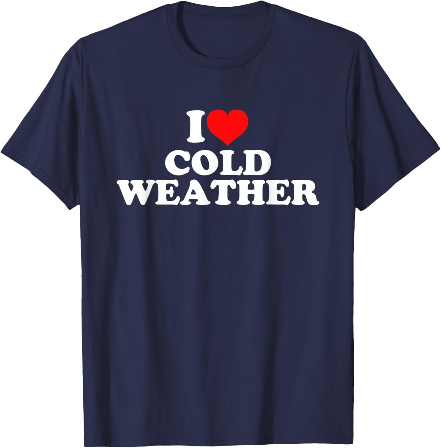 I Love Cold Weather T-Shirt - T-Shirt | Navy