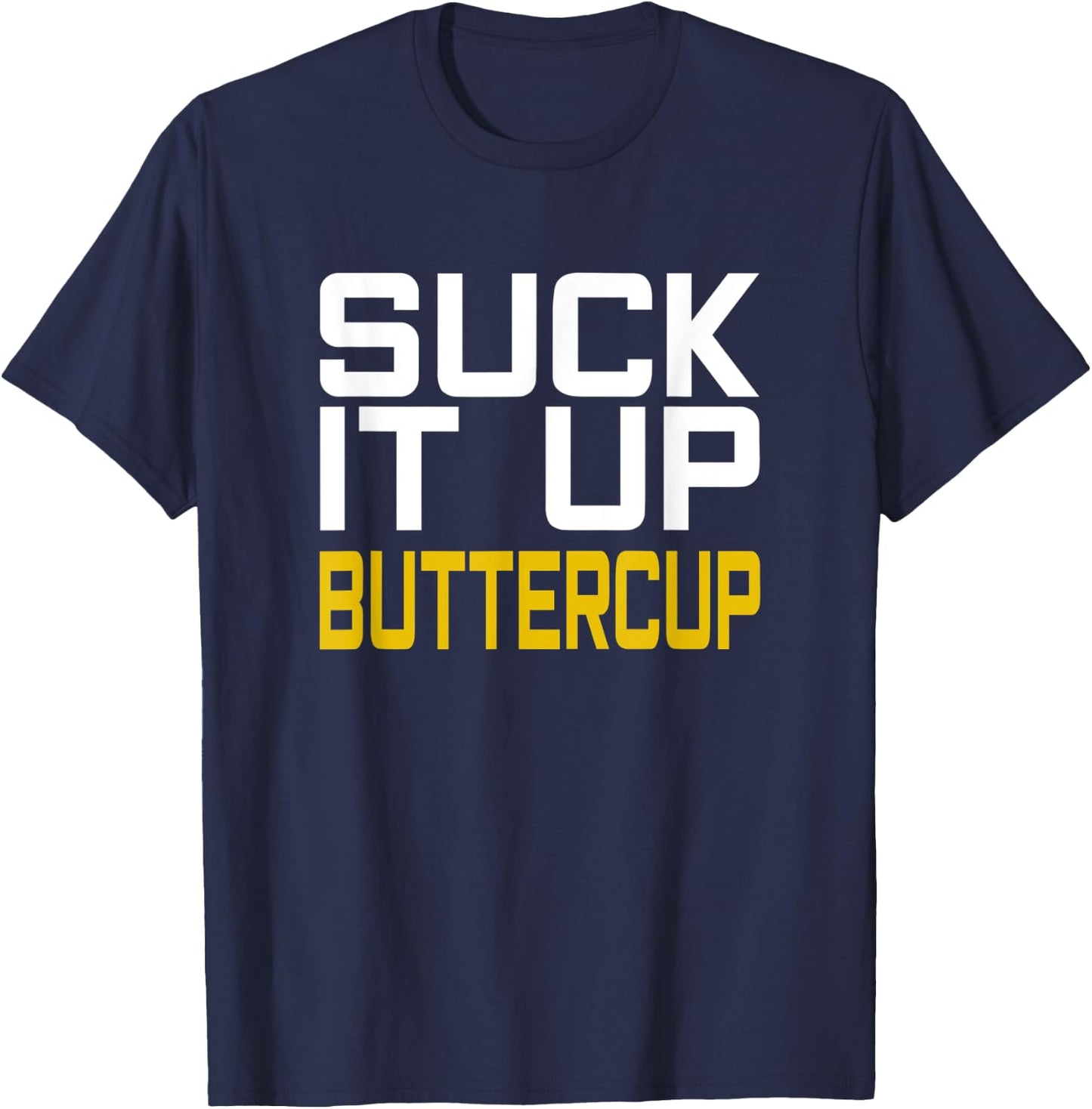 Suck it Up Buttercup T-Shirt - T-Shirt | Navy