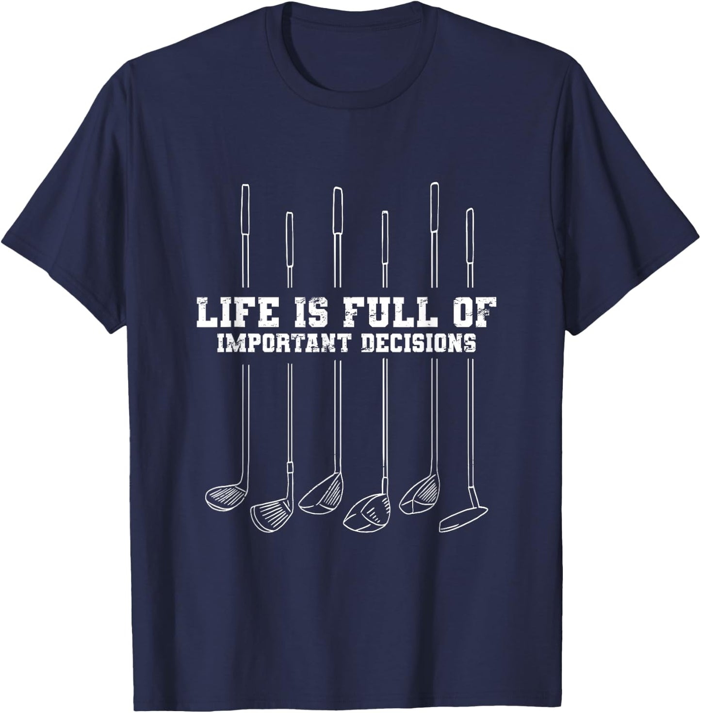 Golfing Life Is Full Of Important Decisions Funny Golf Gift T-Shirt - T-Shirt | Navy