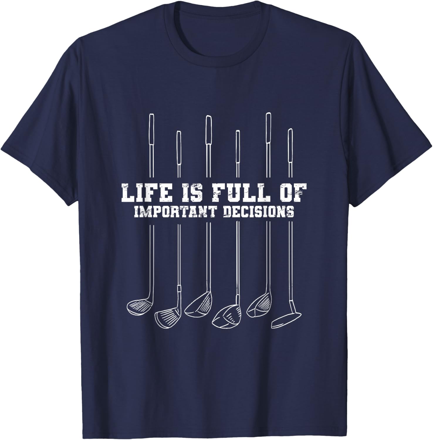 Golfing Life Is Full Of Important Decisions Funny Golf Gift T-Shirt - T-Shirt | Navy