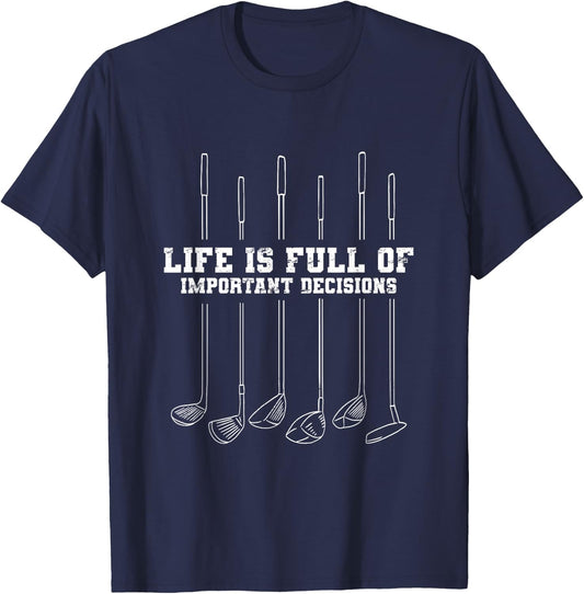 Golfing Life Is Full Of Important Decisions Funny Golf Gift T-Shirt - T-Shirt | Navy