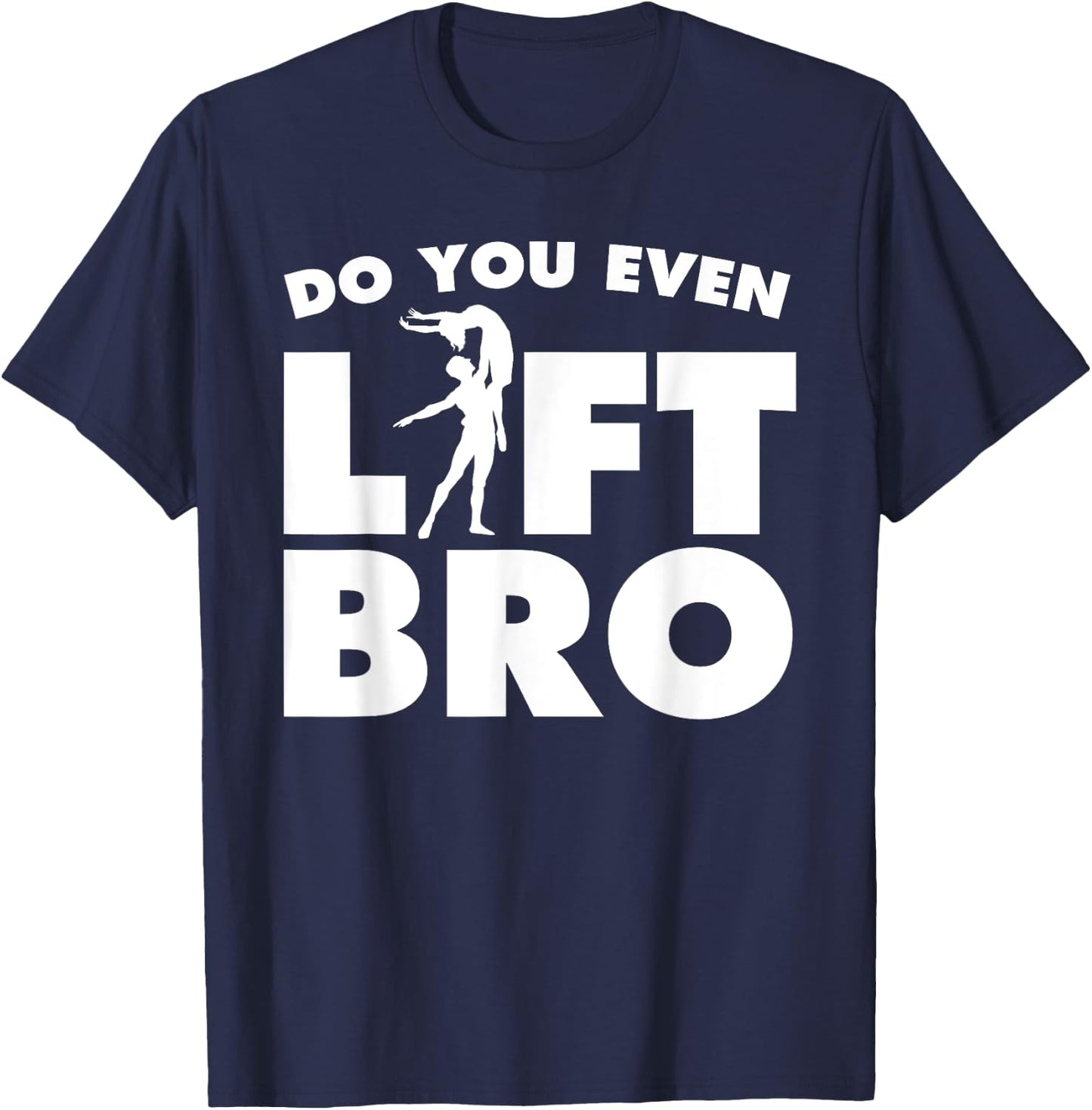 Funny Do You Even Lift Bro Gift Cool Male Ballet Dancing Boy T-Shirt - T-Shirt | Navy