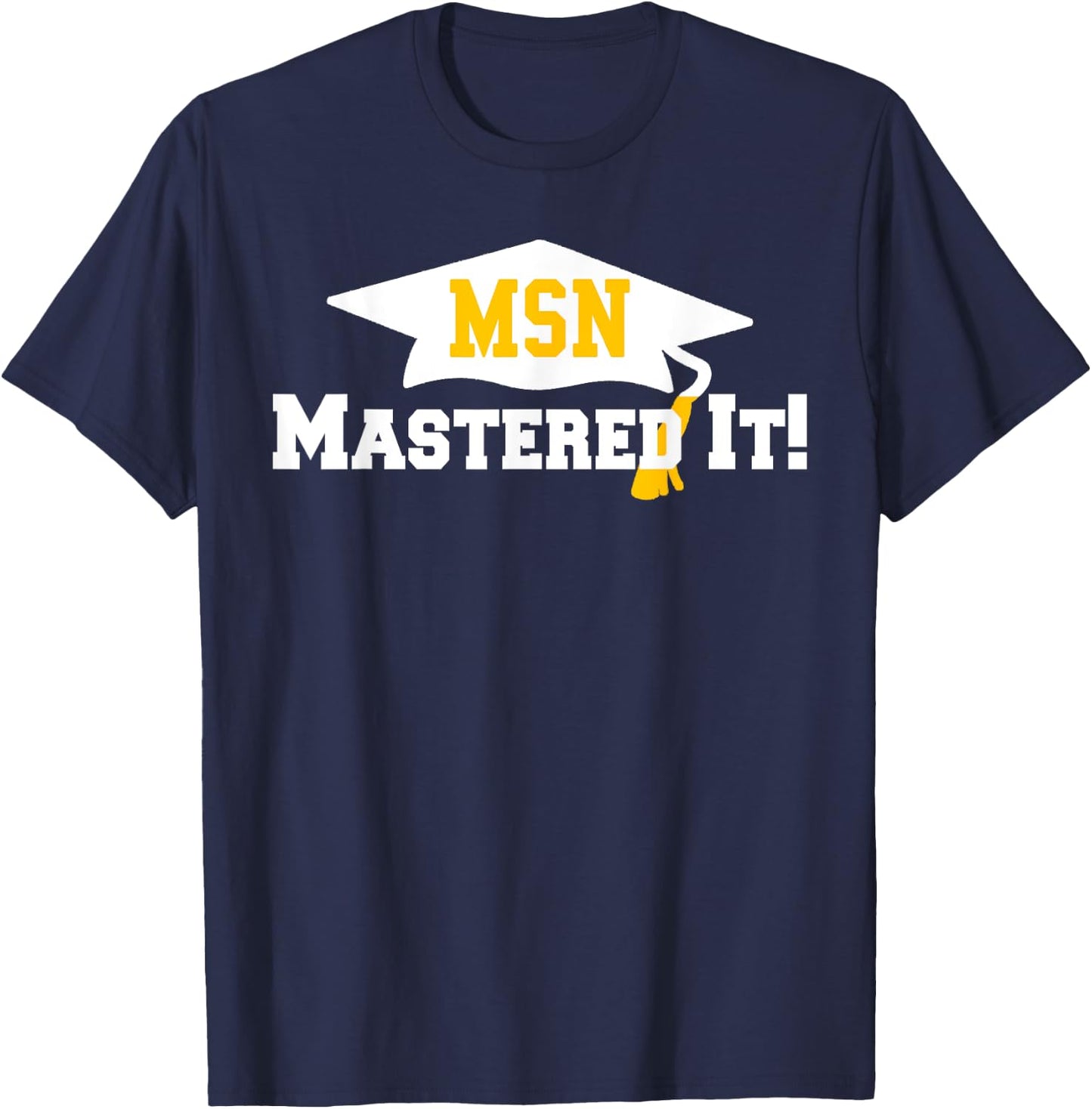 MSN Grad Cap Mastered It Masters Graduation Party Him Her T-Shirt - T-Shirt | Navy