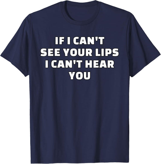 Hearing Impaired Hard of Hearing - If I can't see your lips T-Shirt - T-Shirt | Navy