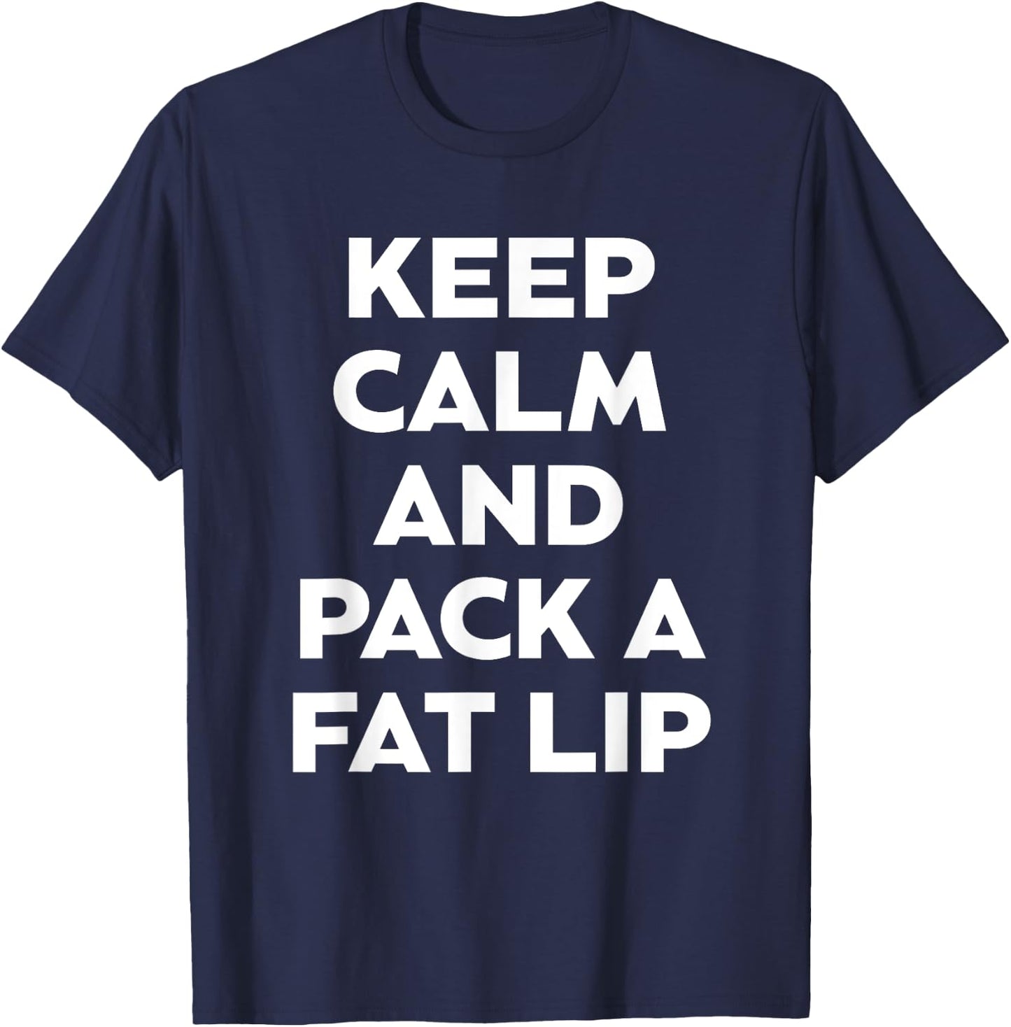 Keep Calm And Pack A Fat Lip Chewing Smokeless Tobacco Gift T-Shirt - T-Shirt | Navy