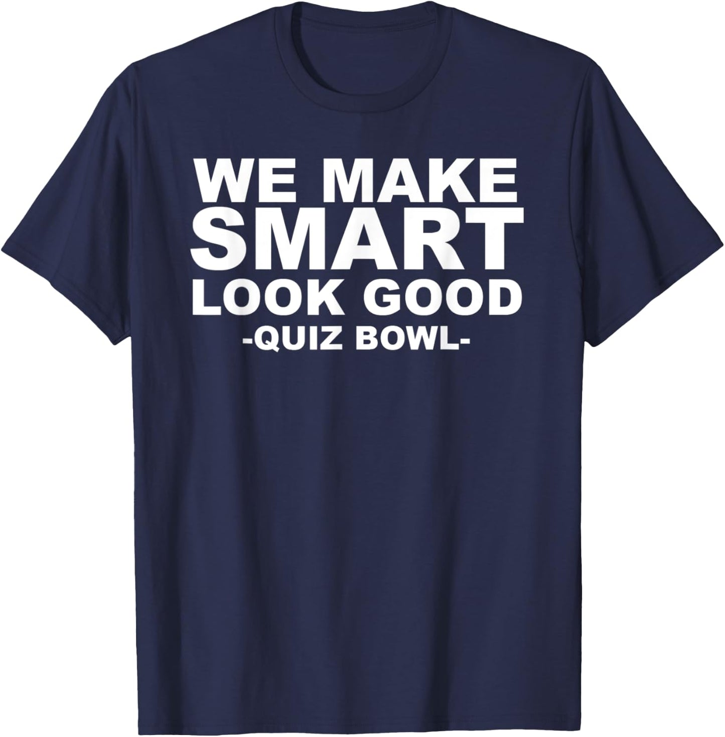 We Make Smart Look Good Awesome Quiz Bowl T-Shirt - T-Shirt | Navy
