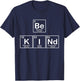 Be Kind Periodic Table of Essential Human Elements T-Shirt - T-Shirt | Navy