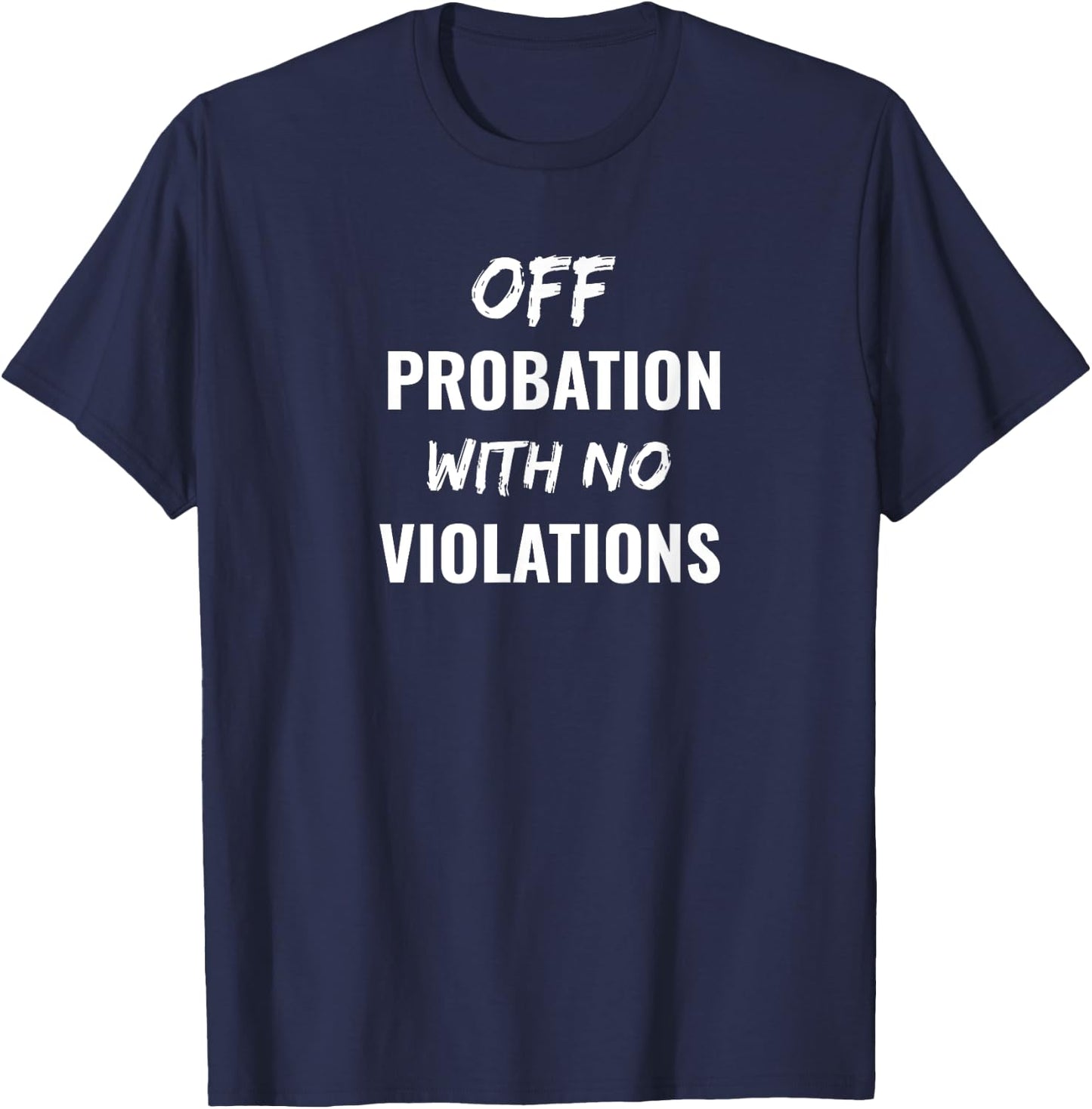 Funny Off Probation With No Violations T-Shirt - T-Shirt | Navy